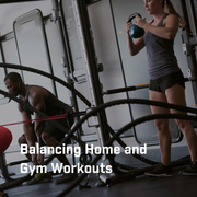 Balancing Home and Gym Workouts