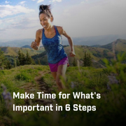 Make Time of What's Important in 6 Steps